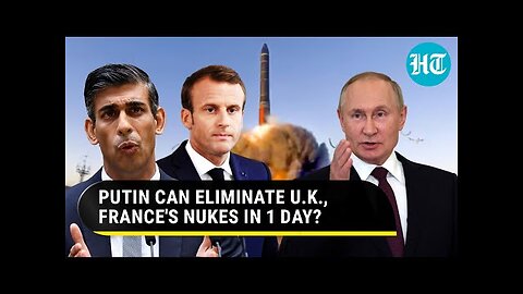 Putin's Plan To Destroy UK, France's Nuclear Weapons In 1 Day If They Enter Ukraine