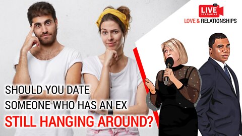 Should you date someone who has an ex still hanging around?