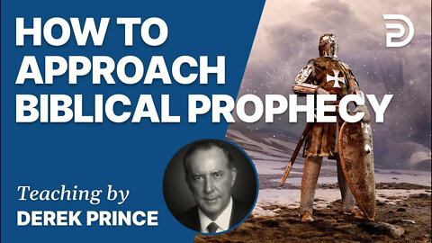 Prophetic Guide To The End Times, Pt 1 - How To Approach Biblical Prophecy - Derek Prince