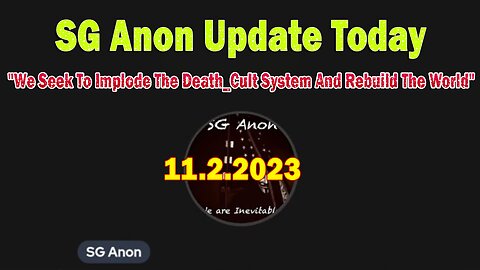 SG Anon Update Today 11.02.23: "We Seek To Implode The Death_Cult System And Rebuild The World"