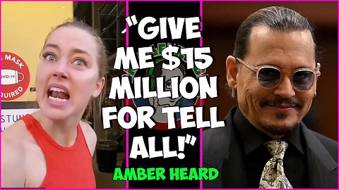 Amber Heard Demands $15 Million: Unbelievable Tell-All Money Grab?
