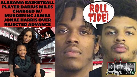 Alabama Basketball Player Darius Miles charged w/ Murdering Jamea Jonae Harris Over Rejected Advance