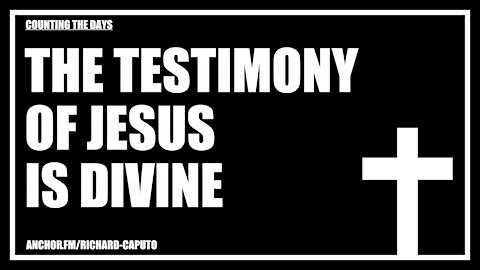 The Testimony of JESUS is Divine