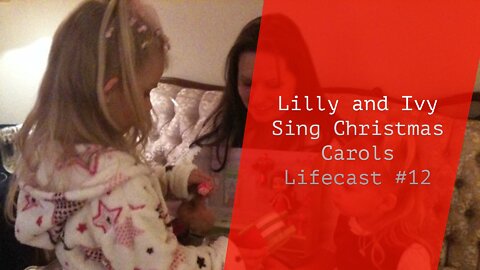 Lillian and Ivy Sing Christmas Carols | Lifecast #12
