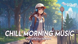 Chill Morning Music 🌻 Morning Vibes Chill Music Romantic English Songs With Lyrics
