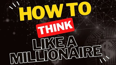 How to Think Like a Multi Millionaire