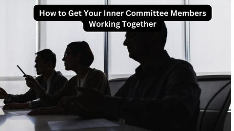 How to Get Your Inner Committee Members Working Together