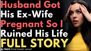 My Cheating Husband Got His Ex-Wife Pregnant So I Ruined His Life (FULL STORY)