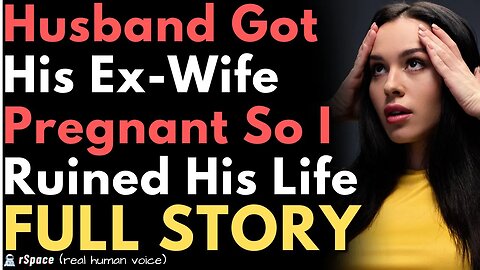 My Cheating Husband Got His Ex-Wife Pregnant So I Ruined His Life (FULL STORY)