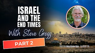 Steve Gregg On Israel and the End Times PART 2