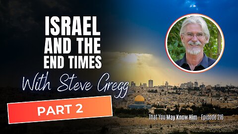 Steve Gregg On Israel and the End Times PART 2