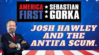 Josh Hawley and the Antifa scum. Sebastian Gorka on AMERICA First