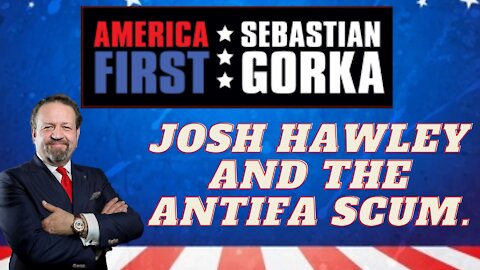 Josh Hawley and the Antifa scum. Sebastian Gorka on AMERICA First
