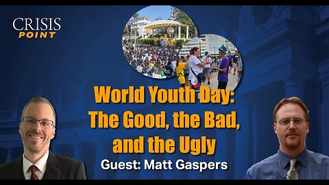 World Youth Day: The Good, the Bad, and the Ugly (Guest: Matt Gaspers)