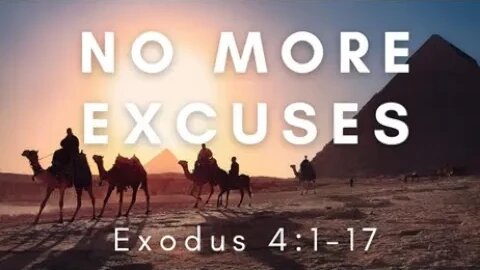 Exodus 4:1-17 (Teaching Only), “No More Excuses”