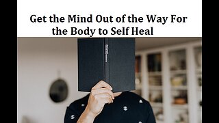Get the Mind out of the way for the Body to Self Heal: Trust the Body (Somatic Experiencing Q&A)