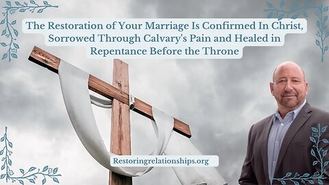 The Restoration of Your Marriage Is Confirmed In Christ!