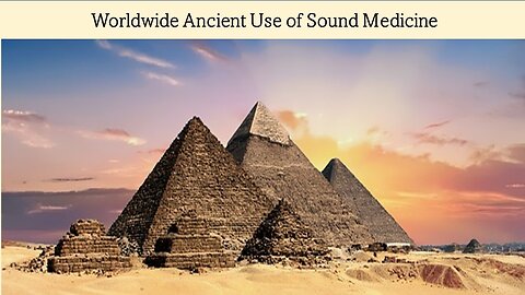 Worldwide Ancient Use of Sound Medicine