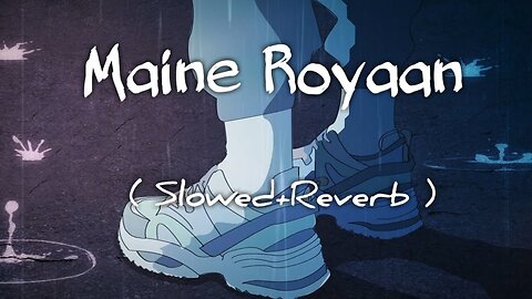 Maine Royaan | Lofi~Remix|