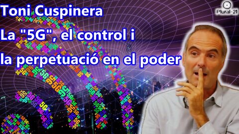 Toni Cuspinera: La "5G", el control i la perpetuació en el poder"