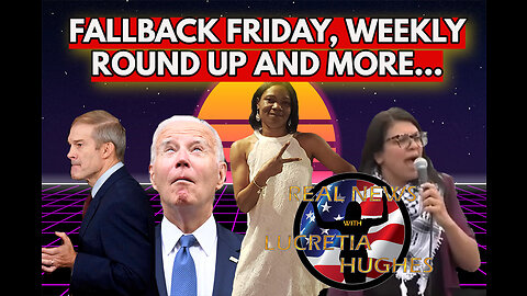 Fallback Friday, Weekly Round Up And More... Real News with Lucretia Hughes