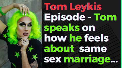 Tom Leykis Episode - Tom Speaks on Same Sex Marriage.