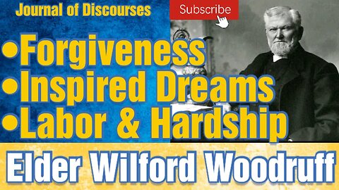 Inspired Dreams, Forgiveness, Labor ~ Wilford Woodruff ~ JOD 23:38