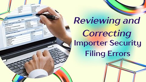 Streamlining ISF Compliance: Efficient Strategies for Error Review and Correction