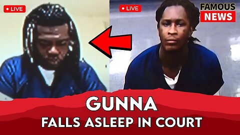 Gunna Falls Asleep In Court & Young Thug Pleads For Bond On Camera | Famous News