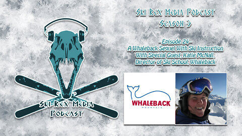 Ski Rex Media Podcast - S3E24-A Whaleback Sequel w/Ski Instruction w/Katie McNall, Dir. Ski School