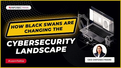 How Black Swans Are Changing the Cybersecurity Landscape | InfosecTrain