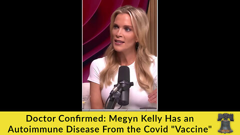 Doctor Confirmed: Megyn Kelly Has an Autoimmune Disease From the Covid "Vaccine"