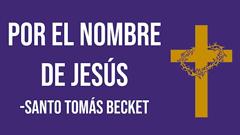 “Por el nombre de Jesús” – Santo Tomás Becket