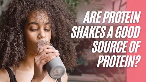 Are protein shakes a good source of protein?