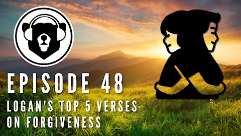 Bearing Up Episode 48 - Logan's Top 5 Verses on Forgiveness