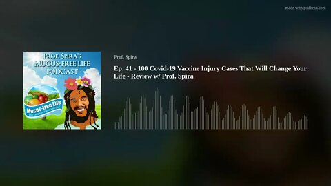 Ep. 41 - 100 Covid-19 Vaccine Injury Cases That Will Change Your Life - Review w/ Prof. Spira