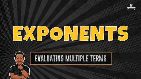 Exponents | Evaluating Multiple Terms