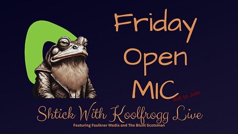 Shtick With Koolfrogg Live - Friday Open Mic!