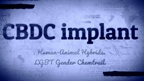 CBDC Сhip implant. Human-Animal Hybrids. LGBT Gender Chemtrail.