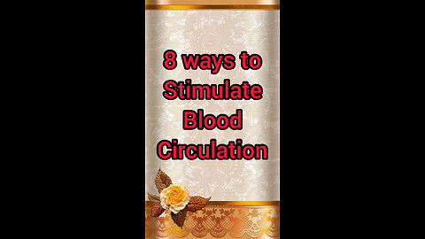 8 ways to Stimulate Blood Circulation