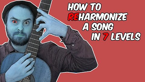 How to Reharmonize Songs (in 7 Levels)