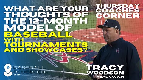 Tracy Woodson - Thoughts of the 12-month model of baseball with tournaments and showcases?