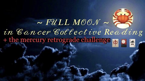 Full Moon in Cancer 1/17/22 🌕 + Mercury in Retrograde 🃏🎴🀄️ Collective Reading