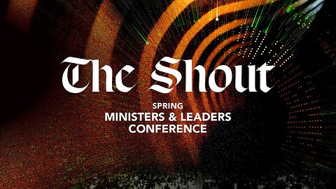 Spring Ministers & Leaders Conference 2024 | The Shout | Session 1