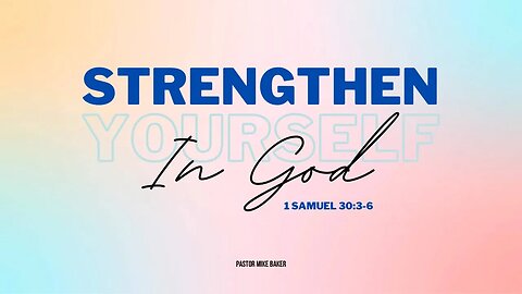 Strengthen Yourself in God - 1 Samuel 30:3-6