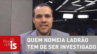 Felipe Moura Brasil: Quem nomeia ladrão tem de ser investigado