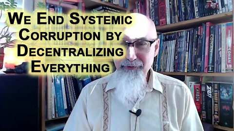 We End Systemic Corruption by Decentralizing Everything [ASMR]