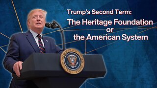 Trump's Second Term: The Heritage Foundation or the American System