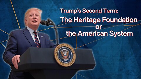Trump's Second Term: The Heritage Foundation or the American System