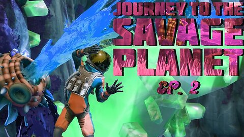 Episode 2: Of Failings and Failures - Journey to the Savage Planet